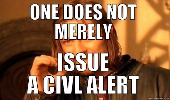 ONE DOES NOT MERELY ISSUE A CIVL ALERT Boromir