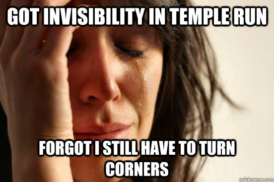 Got Invisibility in Temple Run Forgot I still have to turn corners  First World Problems