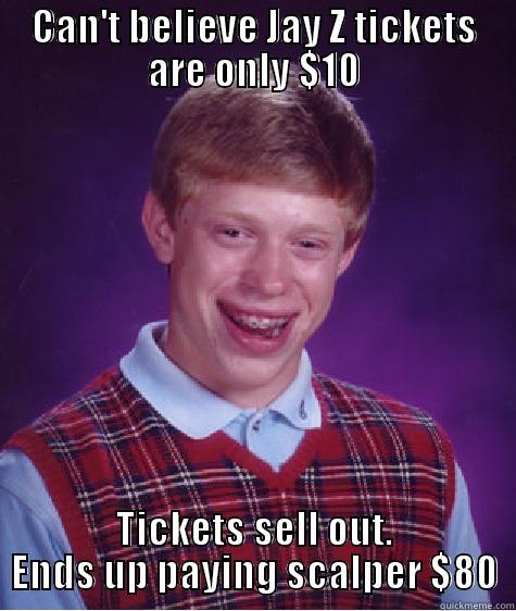 CAN'T BELIEVE JAY Z TICKETS ARE ONLY $10 TICKETS SELL OUT. ENDS UP PAYING SCALPER $80 Bad Luck Brian