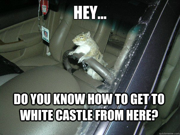 Hey... Do you know how to get to White Castle from here?  