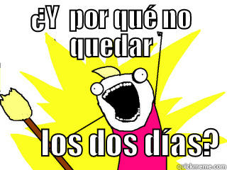 ¿Y  POR QUÉ NO QUEDAR         LOS DOS DÍAS? All The Things