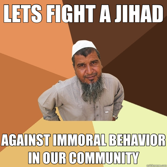 LETS FIGHT A JIHAD AGAINST IMMORAL BEHAVIOR IN OUR COMMUNITY  Ordinary Muslim Man