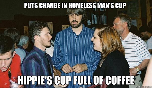 puts change in homeless man's cup hippie's cup full of coffee  Awkward Mark Johnson