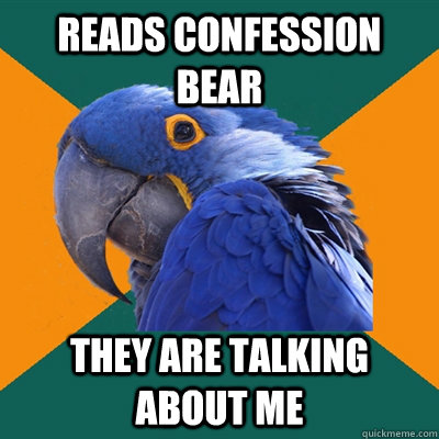Reads Confession bear They are talking about me  Paranoid Parrot