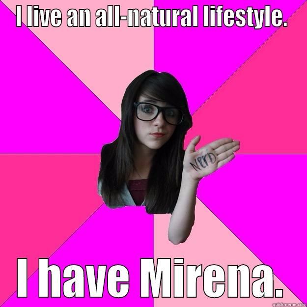 All-Natural Nerd - I LIVE AN ALL-NATURAL LIFESTYLE. I HAVE MIRENA. Idiot Nerd Girl