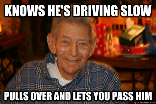 Knows he's driving slow Pulls over and lets you pass him - Knows he's driving slow Pulls over and lets you pass him  Good Guy Grandpa