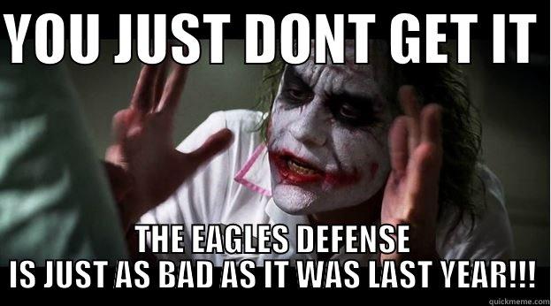 YOU JUST DONT GET IT  THE EAGLES DEFENSE IS JUST AS BAD AS IT WAS LAST YEAR!!! Joker Mind Loss