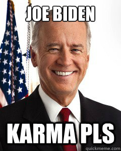 JOE BIDEN karma pls  