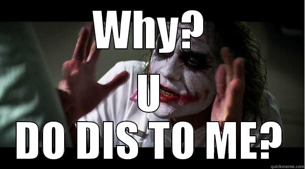 WHY? U DO DIS TO ME? Joker Mind Loss