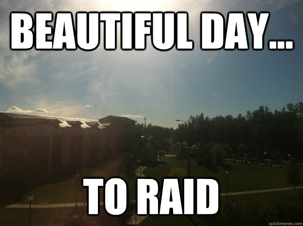 Beautiful day... to raid - Beautiful day... to raid  Misc