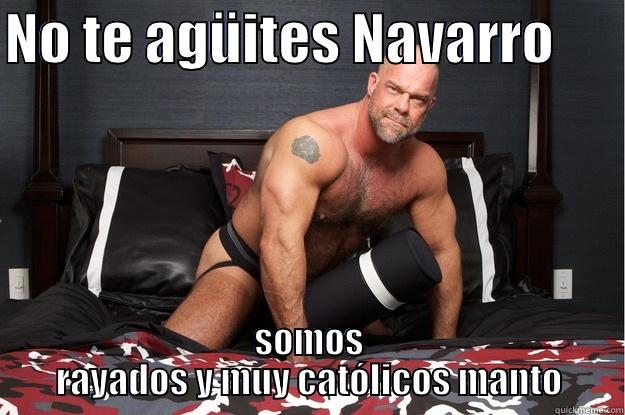 NO TE AGÜITES NAVARRO       SOMOS RAYADOS Y MUY CATÓLICOS MANTO Gorilla Man