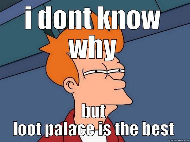 loot palace - I DONT KNOW WHY BUT LOOT PALACE IS THE BEST Futurama Fry