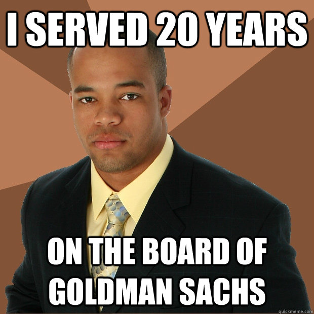 i served 20 years on the board of goldman sachs - i served 20 years on the board of goldman sachs  Successful Black Man