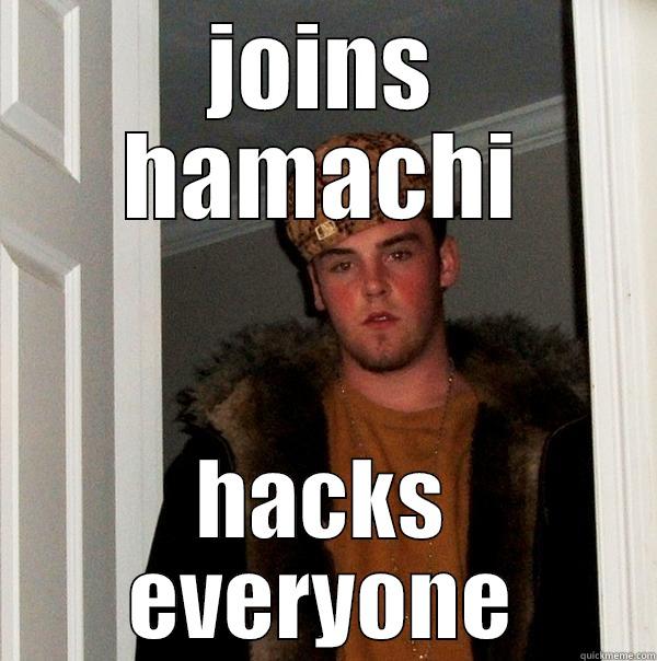 JOINS HAMACHI HACKS EVERYONE Scumbag Steve