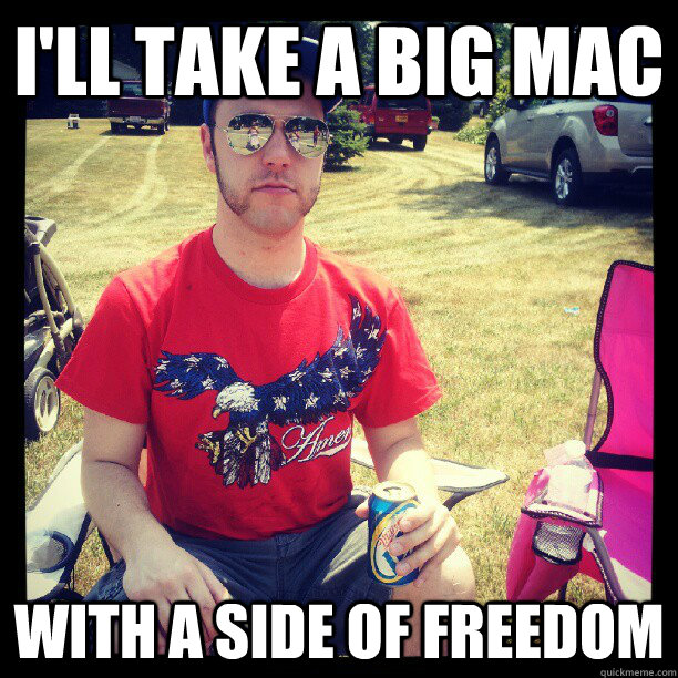 i'll take a big mac with a side of freedom  Proud American Alan