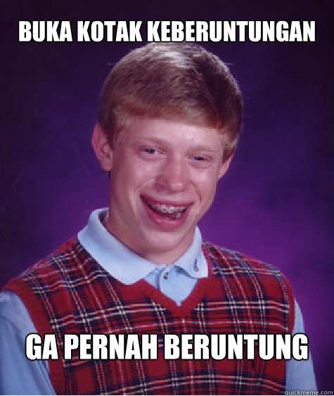 Buka kotak keberuntungan ga pernah beruntung  Bad Luck Brian