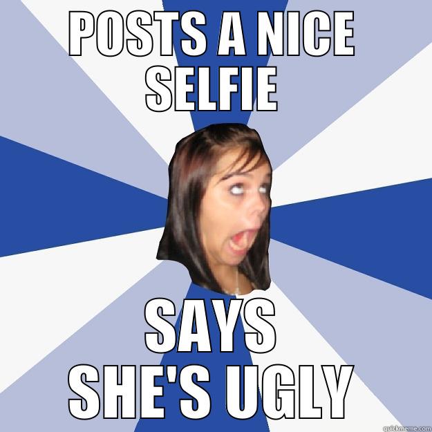 POSTS A NICE SELFIE SAYS SHE'S UGLY Annoying Facebook Girl