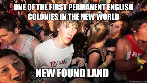 one of the first permanent English colonies in the New World New Found Land  Sudden Clarity Clarence