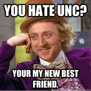 you hate UNC? your my new best friend.  Creepy Wonka