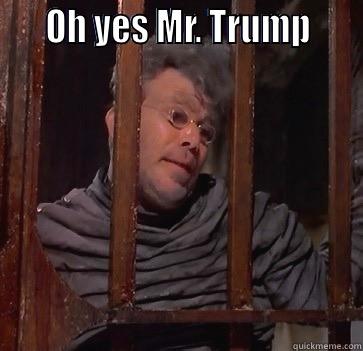     OH YES MR. TRUMP      Misc