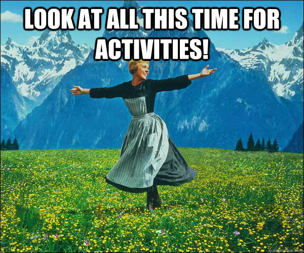 Look at all this time for activities!   Sound of Music