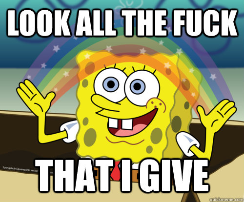 Look all the fuck that i give   Spongebob rainbow
