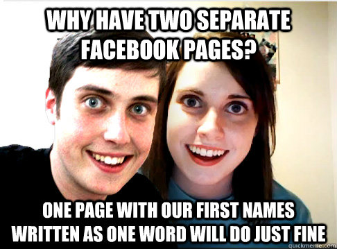 why have two separate facebook pages? one page with our first names written as one word will do just fine  