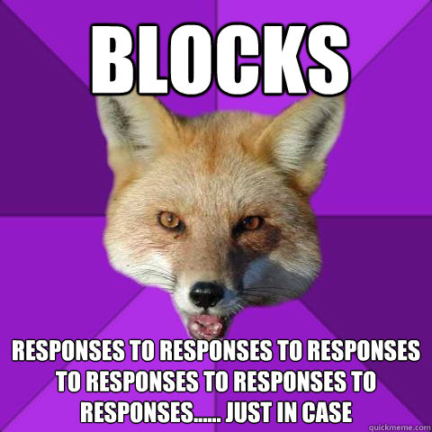 BLOCKS Responses to responses to responses to responses to responses to Responses...... Just in case  Forensics Fox