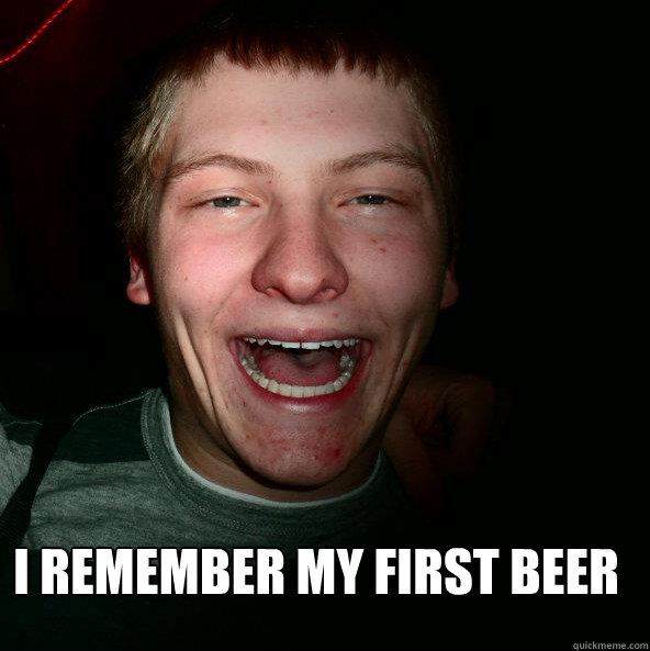  I Remember My First Beer  