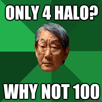Only 4 Halo? why not 100  High Expectations Asian Father