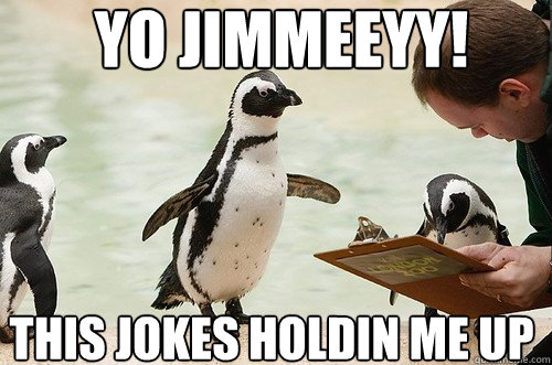 yo Jimmeeyy! This jokes holdin me up  