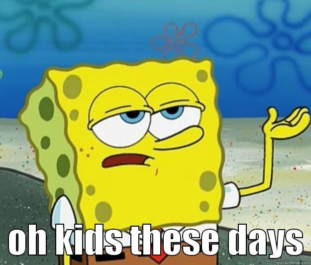    OH KIDS THESE DAYS Tough Spongebob