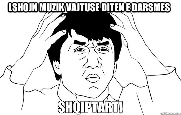 LSHOJN MUZIK VAJTUSE DITEN E DARSMES SHQIPTART! - LSHOJN MUZIK VAJTUSE DITEN E DARSMES SHQIPTART!  WTF- Jackie Chan