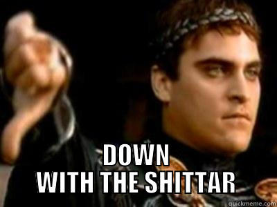  DOWN WITH THE SHITTAR Downvoting Roman