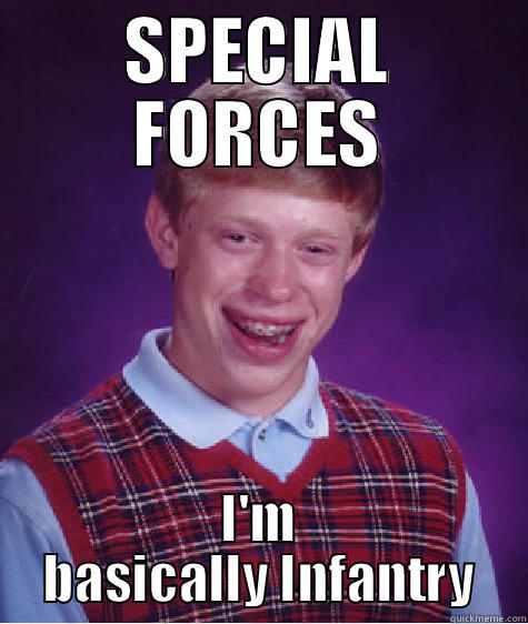 SPECIAL FORCES I'M BASICALLY INFANTRY Bad Luck Brian