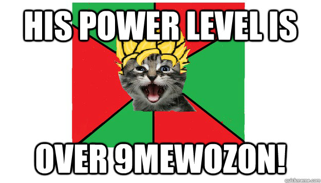 His Power Level is over 9Mewozon!  