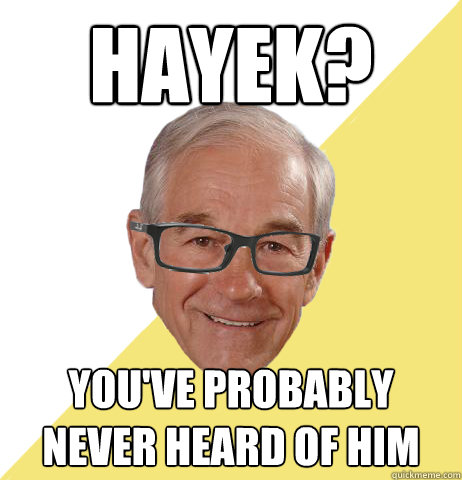 Hayek? You've probably never heard of him - Hayek? You've probably never heard of him  Hipster Ron Paul