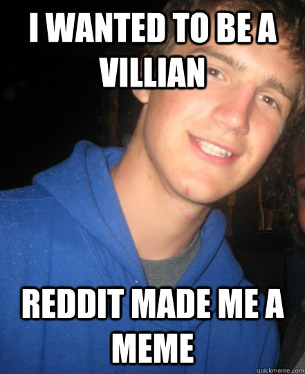 I wanted to be a villian reddit made me a meme - I wanted to be a villian reddit made me a meme  Vicious Vincent