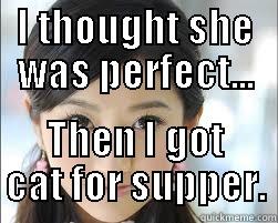 I THOUGHT SHE WAS PERFECT... THEN I GOT CAT FOR SUPPER. Misc