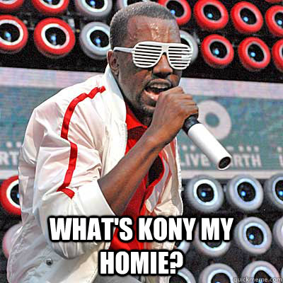  what's kony my homie? -  what's kony my homie?  Kanyeomelet