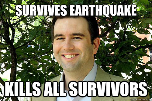 Survives Earthquake kills all survivors  Dick move Dan