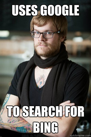 uses Google  to search for Bing  Hipster Barista
