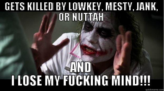 GETS KILLED BY LOWKEY, MESTY, JANK, OR NUTTAH AND I LOSE MY FUCKING MIND!!! Joker Mind Loss