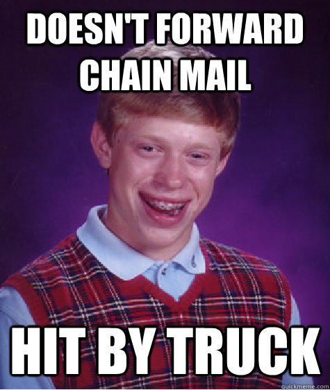 Doesn't forward chain mail Hit by truck  Bad Luck Brian