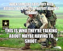 When someone says they need assault weapons to protect against tyranny This is who they're talking about maybe having to shoot.  