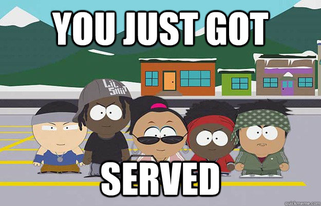 YOU JUST GOT SERVED  SERVED
