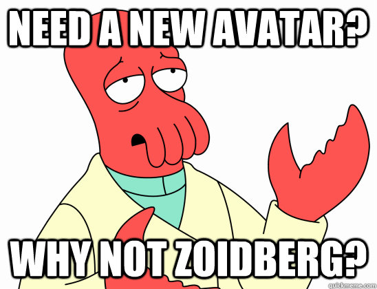 need a new avatar? why not Zoidberg?  Why Not Zoidberg