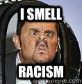 I SMELL  Racism  