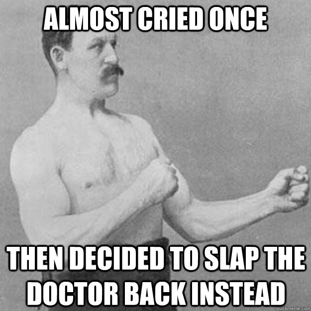Almost cried once Then decided to slap the doctor back instead - Almost cried once Then decided to slap the doctor back instead  Misc