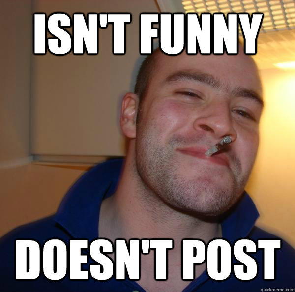 isn't funny doesn't post - isn't funny doesn't post  Misc